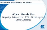 NAVIGATION DEVELOPMENTS IN EUROPE Alex Hendriks Deputy Director ATM Strategies EUROCONTROL.