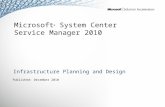 Microsoft ® System Center Service Manager 2010 Infrastructure Planning and Design Published: December 2010.