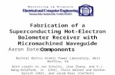 Fabrication of a Superconducting Hot- Electron Bolometer Receiver with Micromachined Waveguide Components Aaron Datesman Bechtel Bettis Atomic Power Laboratory,