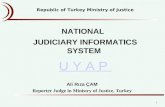NATIONAL JUDICIARY INFORMATICS SYSTEM U Y A P U Y A P Ali Rıza ÇAM Reporter Judge in Ministry of Justice, Turkey Republic of Turkey Ministry of Justice.