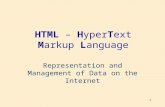 1 HTML – HyperText Markup Language Representation and Management of Data on the Internet.