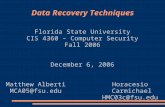 Data Recovery Techniques Florida State University CIS 4360 â€“ Computer Security Fall 2006 December 6, 2006 Matthew Alberti MCA05@fsu.edu Horacesio Carmichael