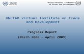 United Nations Conference on Trade and Development UNCTAD Virtual Institute on Trade and Development Progress Report (March 2008 – April 2009)