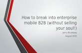 How to break into enterprise mobile B2B (without selling your soul!) Jenny Blumberg August 2015.