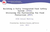Building a Fully Integrated Food Safety System (IFSS) Utilizing the Partnership for Food Protection (PFP) AFDO Annual Meeting Presented by: Barbara Cassens,