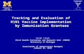 University of Michigan Health System Tracking and Evaluation of H1N1 Vaccine Implementation by Immunization Grantees Sarah Clark Child Health Evaluation.