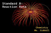 Standard 8: Reaction Rate Chemistry Ms. Siddall. There are 4 factors that affect the rate of a reaction: 1.Temperature: Increasing temperature = more.