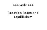 $$$ Quiz $$$ Reaction Rates and Equilibrium. What are the units for a reaction rate? M/s, molarity per second, concentration per second.