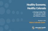Healthy Economy, Healthy Colorado A Strategic Action Plan for Colorado’s Health and Wellness Industry December 11, 2013 History Colorado Center.