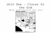 Unit One – Closer to the End More Information for you! Yeah!
