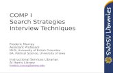 COMP I Search Strategies Interview Techniques Frederic Murray Assistant Professor MLIS, University of British Columbia BA, Political Science, University.