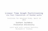 Institute for Advanced Study, April 16 2012 Sushant Sachdeva Princeton University Joint work with Lorenzo Orecchia, Nisheeth K. Vishnoi Linear Time Graph.