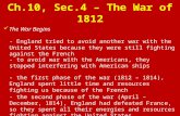Ch.10, Sec.4 – The War of 1812 The War Begins The War Begins - England tried to avoid another war with the United States because they were still fighting.
