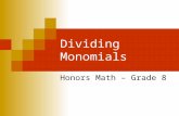 Dividing Monomials Honors Math – Grade 8. Quotient of Powers Look for a pattern in the exponents. 3 factors 5 factors KEY CONCEPT Quotient of Powers To.