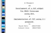 A Project on Development of a GUI widget For MACE Telescope using Qt4. & Implementation of FAT using C++ prepared by Mayank Mohta 2006A7PS050 Dushyant.