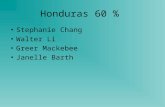 Honduras 60 % Stephanie Chang Walter Li Greer Mackebee Janelle Barth.