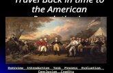 Travel Back in time to the American Revolution! OverviewOverview Introduction Task Process Evaluation Conclusion CreditsIntroductionTask ProcessEvaluationConclusionCredits.