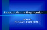 Introduction to Ergonomics ENM426 Mümtaz S. ERDEM 2004.