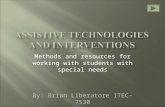 Methods and resources for working with students with special needs By: Brian Liberatore ITEC-7530.