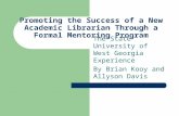 Promoting the Success of a New Academic Librarian Through a Formal Mentoring Program The State University of West Georgia Experience By Brian Kooy and.