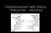 Colonization and Early “American” History. Earliest Americans Native American cultures were sophisticated –Based on agriculture –Revered the natural world.