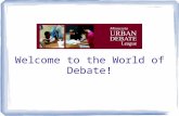Welcome to the World of Debate!. Mission: to empower students to become engaged learners, critical thinkers, and active citizens who are effective advocates.