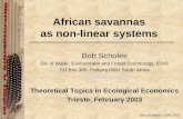 Bob Scholes, CSIR 2003 African savannas as non-linear systems Bob Scholes Div of Water, Environment and Forest Technology, CSIR PO Box 395, Pretoria 0001.