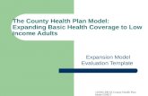 120505 BB SS County Health Plan Model EMET The County Health Plan Model: Expanding Basic Health Coverage to Low Income Adults Expansion Model Evaluation.