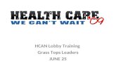 HCAN Lobby Training Grass Tops Leaders JUNE 25. CONTENTS Grass Tops Leaders  What is a Grass Tops Leader?  Which Grass Tops Leaders Should Lobby? Goals.