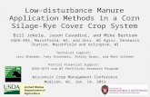 Low-disturbance Manure Application Methods in a Corn Silage-Rye Cover Crop System Bill Jokela, Jason Cavadini, and Mike Bertram USDA-ARS, Marshfield, WI,