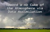 Toward a 4D Cube of the Atmosphere via Data Assimilation Kelvin Droegemeier University of Oklahoma 13 August 2009.
