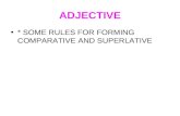 ADJECTIVE * SOME RULES FOR FORMING COMPARATIVE AND SUPERLATIVE.