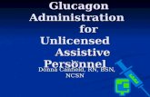 Glucagon Administration for Unlicensed Assistive Personnel Glucagon Administration for Unlicensed Assistive Personnel by Donna Canfield, RN, BSN, NCSN.