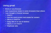 Using gmail Works in any browser User experience better in some browsers than others I use Google’s Chrome browser FAST!! Get the most screen real estate.