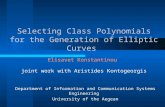 Selecting Class Polynomials for the Generation of Elliptic Curves Elisavet Konstantinou joint work with Aristides Kontogeorgis Department of Information.