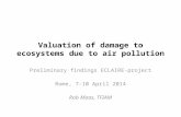 Valuation of damage to ecosystems due to air pollution Preliminary findings ECLAIRE-project Rome, 7-10 April 2014 Rob Maas, TFIAM.