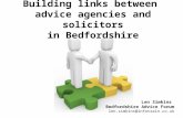Building links between advice agencies and solicitors in Bedfordshire Len Simkins Bedfordshire Advice Forum len.simkins@infotrain.co.uk.
