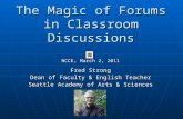 The Magic of Forums in Classroom Discussions NCCE, March 2, 2011 Fred Strong Dean of Faculty & English Teacher Seattle Academy of Arts & Sciences.
