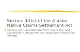 Section 14(c) of the Alaska Native Claims Settlement Act zMaking Land Available for Community Use and Expansion in Alaska Native Claims Settlement Act.