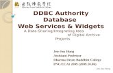 Jen-Jou Hung DDBC Authority Database Web Services & Widgets Jen-Jou Hung Assistant Professor Dharma Drum Buddhist College PNC/ECAI 2009 (2009.10.06) A.