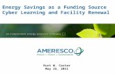 Energy Savings as a Funding Source Cyber Learning and Facility Renewal Kurt W. Carter May 25, 2011.