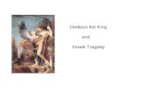 Oedipus the King and Greek Tragedy. The origins of Greek tragedy are unclear. The most common theory suggests that they evolved from a form of play called.