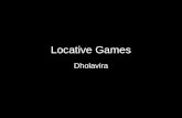 Locative Games Dholavira. Brief Promote interest and awareness in Indus Valley sites through games, specifically locative games Build a community with.