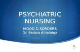 PSYCHIATRIC NURSING MOOD DISORDERS Dr. Fadwa Alhalaiqa 1.