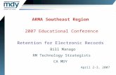 ARMA Southeast Region 2007 Educational Conference Retention for Electronic Records Bill Manago RM Technology Strategists CA MDY April 2-3, 2007.