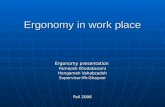 Ergonomy in work place Ergonomy presentation Farnoosh Khodakarami Hengameh Vahabzadeh Supervisor:Mr.Ghayoor Fall 2006.
