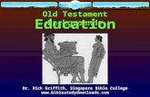 Old Testament Backgrounds Education Dr. Rick Griffith, Singapore Bible College .