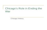 Chicago’s Role in Ending the War Chicago History.