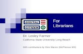 For Librarians Dr. Lesley Farmer California State University Long Beach With contributions by Glen Warren (McPherson MS)