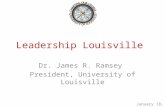 Leadership Louisville Dr. James R. Ramsey President, University of Louisville January 18, 2011.